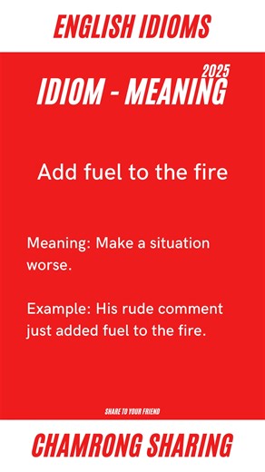 Add fuel to the fire #englishidioms #idioms #idiommeaning #popularidioms #reels #chamrongsharing 📚 | Chamrong Sharing