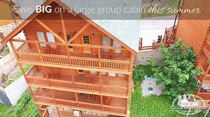 Big views, big fun, and BIG savings on our large group lodges this summer! | Pigeon Forge TN Cabins
