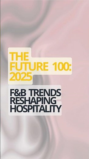 The Future 100: 2025 - Food & Beverage Trends Reshaping Hospitality