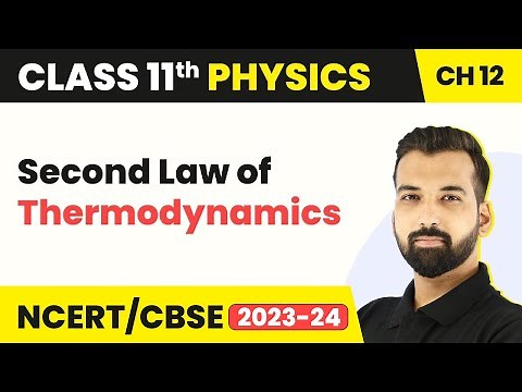 Class 11 Physics Chapter 12 | Second Law of Thermodynamics - Thermodynamics | Class 11 CBSE/NCERT