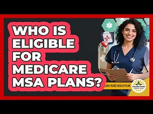 Who Is Eligible for Medicare MSA Plans?