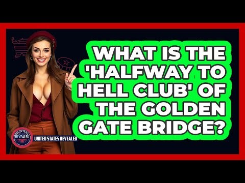 What Is The 'Halfway To Hell Club' Of The Golden Gate Bridge? - United States Revealed