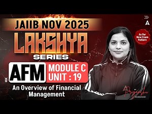 JAIIB NOV 2025 | JAIIB AFM Module C | UNIT 19 An Overview of Financial Management | Priyanshu Mam