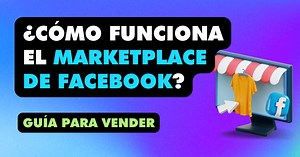 ¿Cómo funciona el Marketplace de Facebook?: Guía para negocios y emprendedores - Aprendamos Marketing