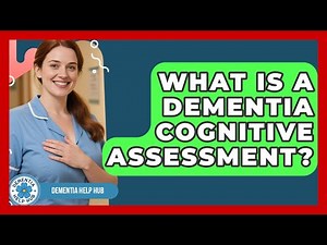 What Is A Dementia Cognitive Assessment? - Test