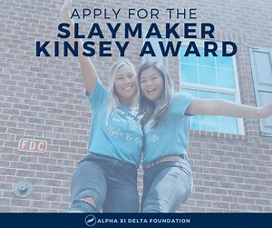 The Slaymaker Kinsey Award recognizes the initiated member of the chapter with the highest cumulative GPA at the beginning of the academic year. Apply here: https://app.smarterselect.com/programs/67794-Alpha-Xi-Delta-Foundation | Alpha Xi Delta Fraternity