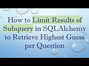 How to Limit Results of Subquery in SQLAlchemy to Retrieve Highest Guess per Question