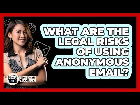 What Are The Legal Risks Of Using Anonymous Email? - TheEmailToolbox.com