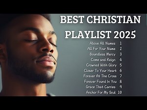 🎵 BEST Christian Playlist 2025 | Songs to Start Your Day With God 🎵