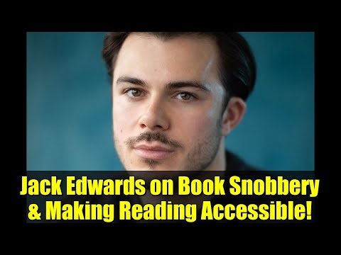 Jack Edwards on Book Snobbery & Making Reading Accessible!