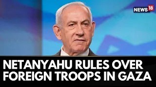 PM Netanyahu says Israel would determine which foreign forces it would allow as part of a planned international force in Gaza to help secure a fragile ceasefire under U.S. President Donald Trump's plan #GazaWar #Netanyahu | News18 | Facebook