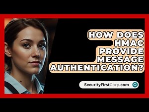 How Does HMAC Provide Message Authentication? - SecurityFirstCorp.com