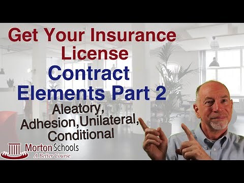 How To Get Your Insurance License: Contract Elements - Aleatory, Adhesion, Unilateral, & Conditional