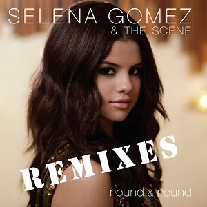 Selena Gomez & The Scene - Round & Round (Remixes)