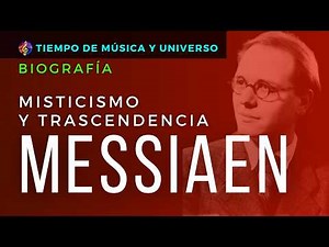 El Místico Mundo Sonoro de MESSIAEN. Más allá del Tiempo y el Canto de las Aves | Biografía