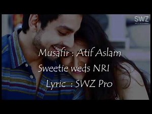 Atif Aslam | Musafir | Full Song | Offical lyric | Sweetiee Weds NRI Movie