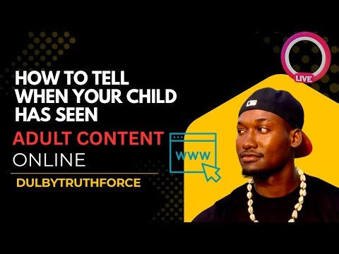 HOW TO TELL WHEN YOUR CHILD HAS SEEN ADULT CONTENT ONLINE.
