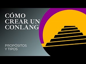 CÓMO CREAR UN CONLANG, lengua artificial o lenguaje inventado secreto: Definir propósitos y tipos