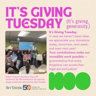 Today is #GivingTuesday and, at Bet Tzedek, we’re thankful for the generous donors who make our necessary work defending the rights of vulnerable communities across Los Angeles possible. From protecting the LGBTQIA community to advocating for immigrants, tenants, seniors, and workers, your contribution helps guarantee that those in need have FREE access to legal aid. Your impact will be DOUBLED this Giving Tuesday: when you give, you will help unlock a $25,000 challenge gift from the Harold Brow
