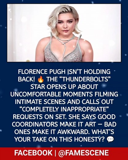 1.9K views | Florence Pugh Exposes Shocking On-Set Experiences with Honesty Florence Pugh isn’t holding back!  The “Thunderbolts” star opens up about uncomfortable moments filming intimate scenes and calls out “completely inappropriate” requests on set. She says good coordinators make it art — bad ones make it awkward. What’s your take on this honesty?  #FlorencePugh #HollywoodNews #BehindTheScenes #FilmIndustry #ViralTalk | FameScene | Facebook