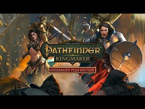 Pathfinder Kingmaker: Enhanced Plus Edition [Isometric, Party Based, RPG]