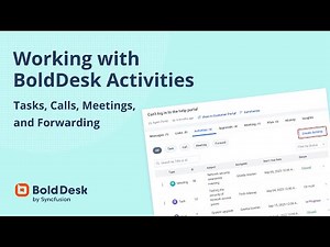 Working with BoldDesk Activities: Tasks, Calls, Meetings, and Forwarding