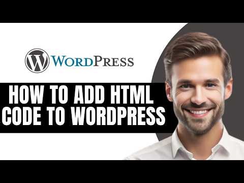 How To Add HTML Code To WordPress Full Guide