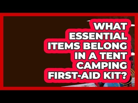 What Essential Items Belong In A Tent Camping First-aid Kit? - Exploring Campgrounds