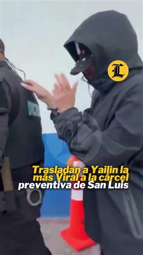 Yailin, the most viral, is transferred to the San Luis pretrial detention center.