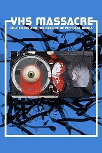 VHS Massacre: Cult Films and the Decline of Physical Media (2016) - AZ Movies