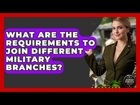 What Are the Requirements to Join Different Military Branches? - Armed Forces Insider