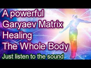 A powerful Garyaev Matrix Healing The Whole Body