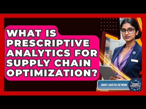What Is Prescriptive Analytics For Supply Chain Optimization? - Smart Logistics Network