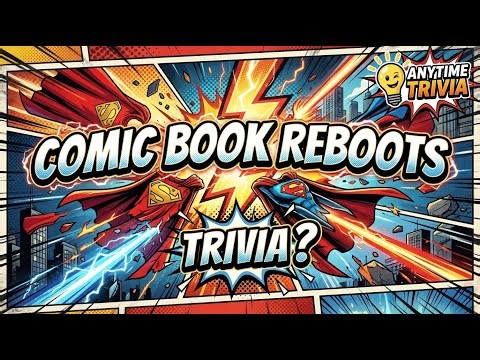 Comic Book Reboots Trivia
