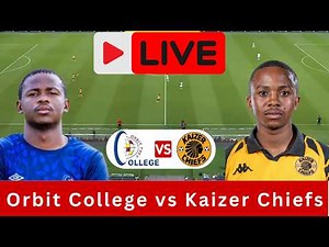 LIVE: Orbit College vs Kaizer Chiefs | Betway Premiership