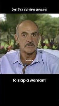 Sean Connery’s Comment on Slapping Women