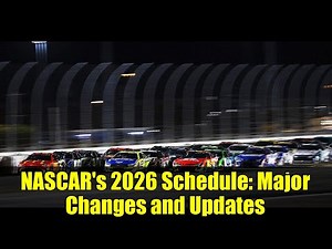NASCAR's 2026 Schedule: Major Changes and Updates