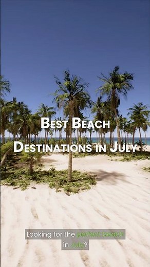 Best Beach Destinations in July 🏝️ Top Summer Vacation Spots