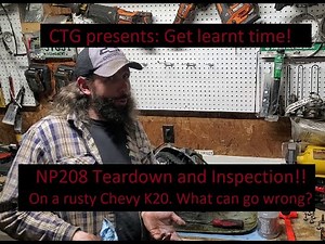 CTG: Get learnt time! -NP208 Tear down and inspection! 1986 Chevy k20 rusty truck. Its FINE, or not.