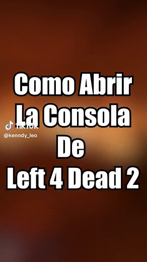 Cómo Abrir La Consola En Left 4 Dead 2