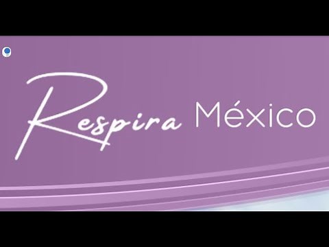 RESPIRA MÉXICO, cápsula 1 del Taller auxiliar en la Rehabilitación Pulmonar Post COVID-19