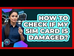 How To Check If My SIM Card Is Damaged?