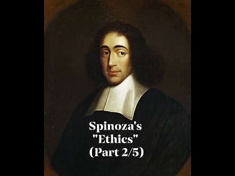 Baruch Spinoza's "Ethics" (Part 2/5)
