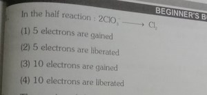 In the half reaction : 2 \mathrm{ClO}_{3} \qquadBEGINNER'S :(... | Filo