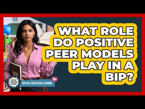 What Role Do Positive Peer Models Play In A BIP? - Special Education Learning