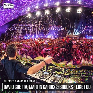 2 years ago today, Martin Garrix, David Guetta and Brooks released 'Like I Do'! 🔥 Follow our Spotify: http://bit.ly/ehnspotify1 | EDMHouseNetwork