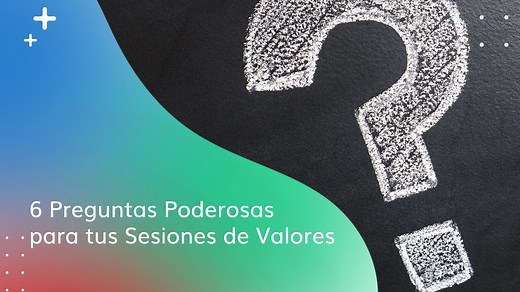 6 preguntas poderosas imprescindibles para tus sesiones de valores