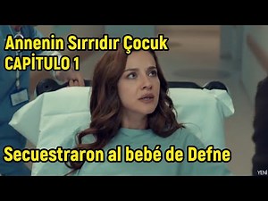 Annenin Sırrıdır Çocuk Capitulo 1 en español - Secuestraron al bebé de Defne