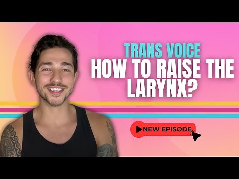 Trans Voice - How to Raise the Larynx