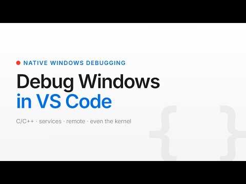 Native Windows Debugging in VS Code - C/C++, Remote, and the Kernel